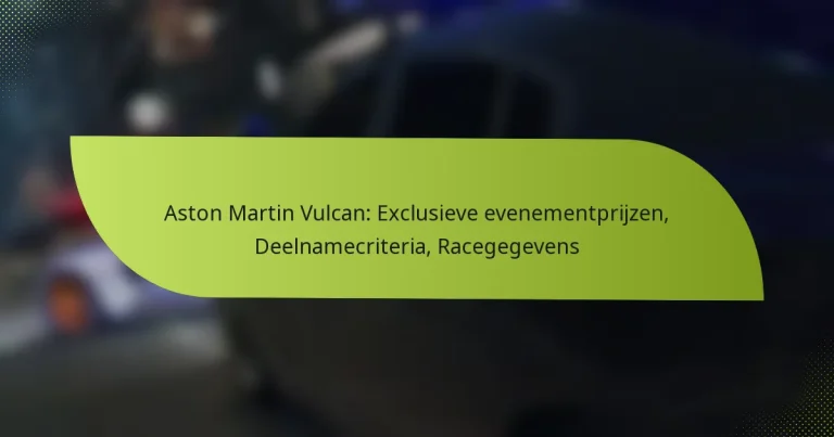 Aston Martin Vulcan: Exclusieve evenementprijzen, Deelnamecriteria, Racegegevens
