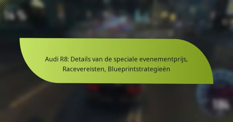 Audi R8: Details van de speciale evenementprijs, Racevereisten, Blueprintstrategieën