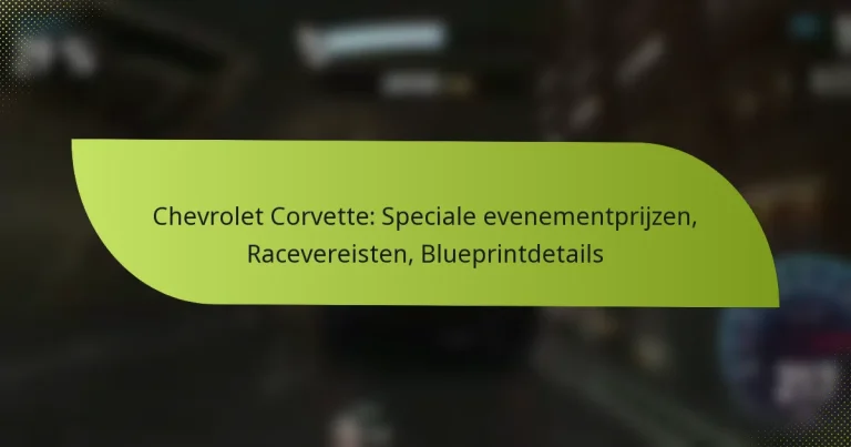 Chevrolet Corvette: Speciale evenementprijzen, Racevereisten, Blueprintdetails