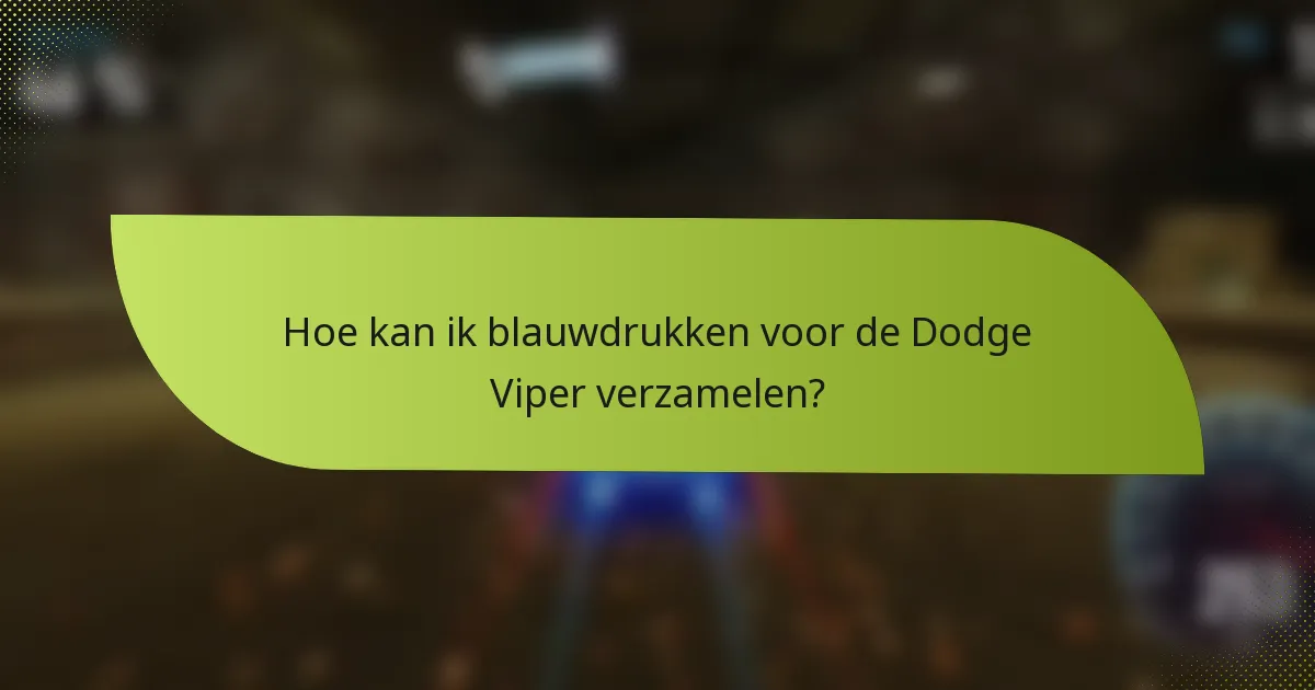 Hoe kan ik blauwdrukken voor de Dodge Viper verzamelen?