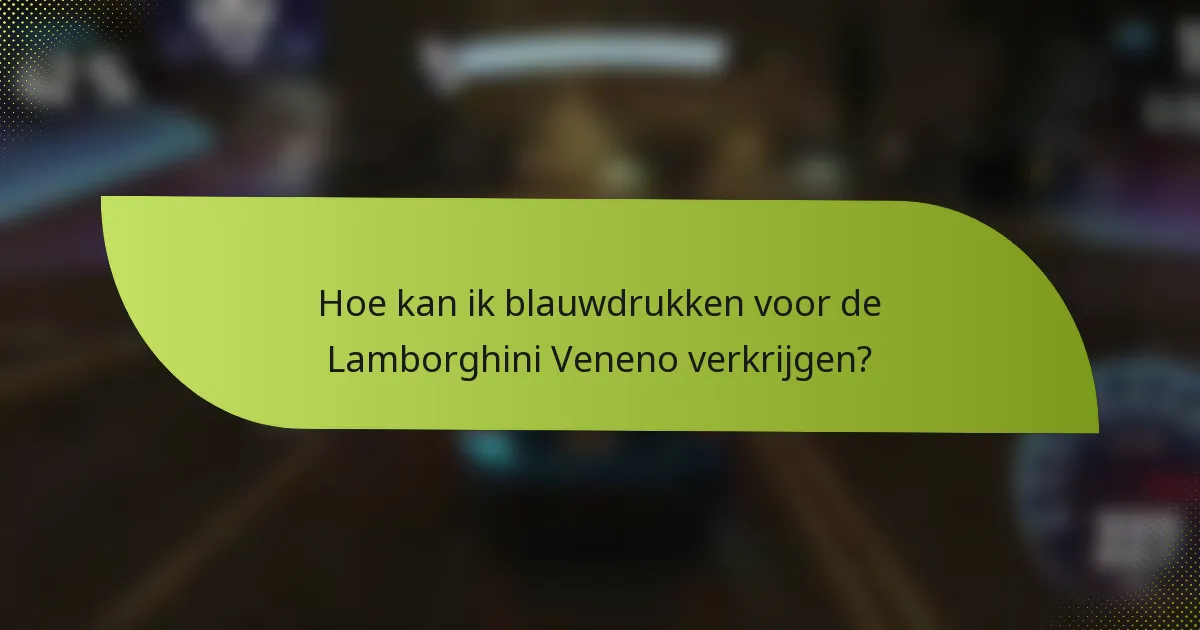 Hoe kan ik blauwdrukken voor de Lamborghini Veneno verkrijgen?