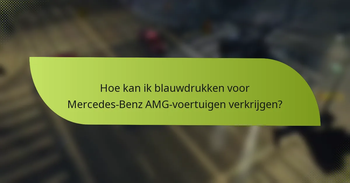 Hoe kan ik blauwdrukken voor Mercedes-Benz AMG-voertuigen verkrijgen?