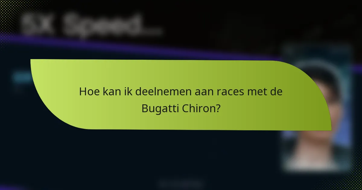 Hoe kan ik deelnemen aan races met de Bugatti Chiron?