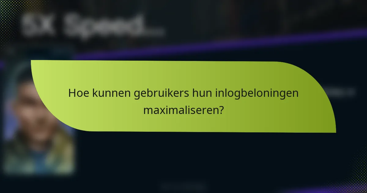 Hoe kunnen gebruikers hun inlogbeloningen maximaliseren?