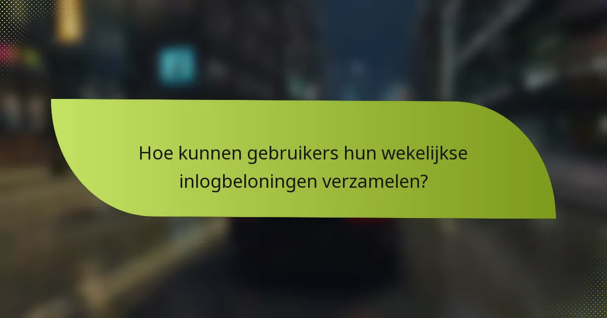 Hoe kunnen gebruikers hun wekelijkse inlogbeloningen verzamelen?