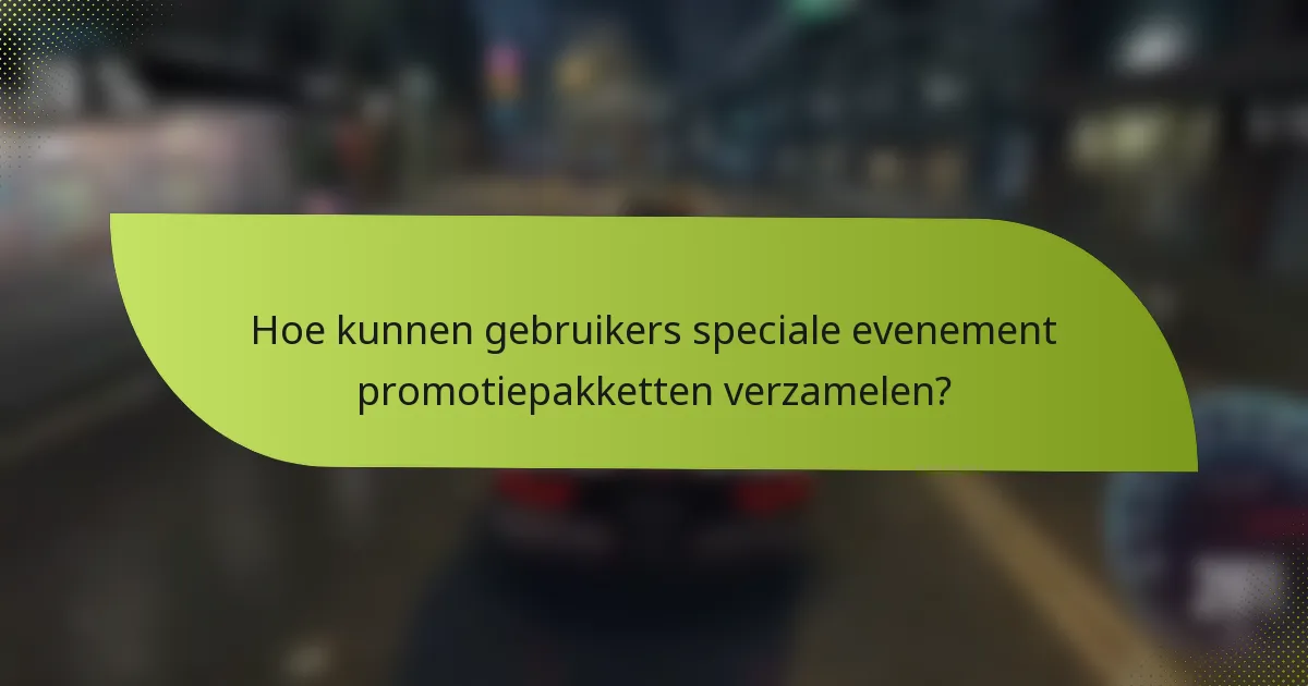 Hoe kunnen gebruikers speciale evenement promotiepakketten verzamelen?
