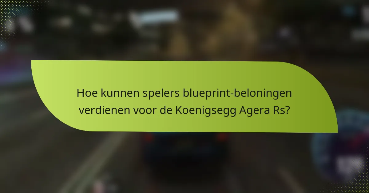 Hoe kunnen spelers blueprint-beloningen verdienen voor de Koenigsegg Agera Rs?