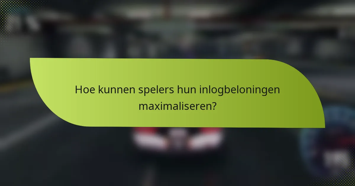 Hoe kunnen spelers hun inlogbeloningen maximaliseren?