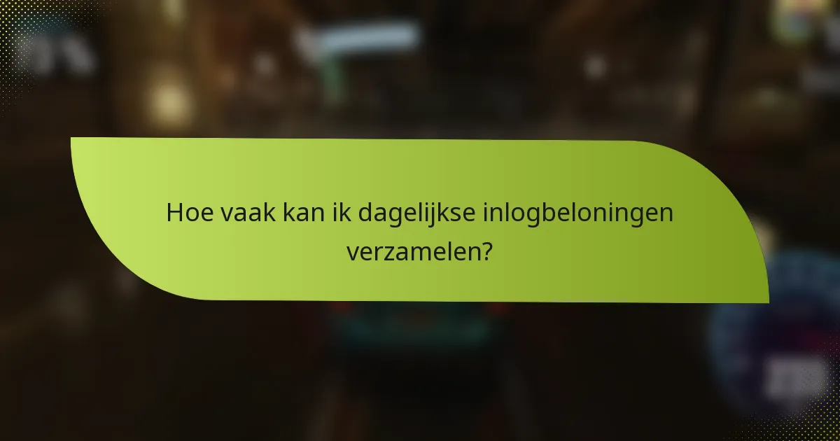 Hoe vaak kan ik dagelijkse inlogbeloningen verzamelen?