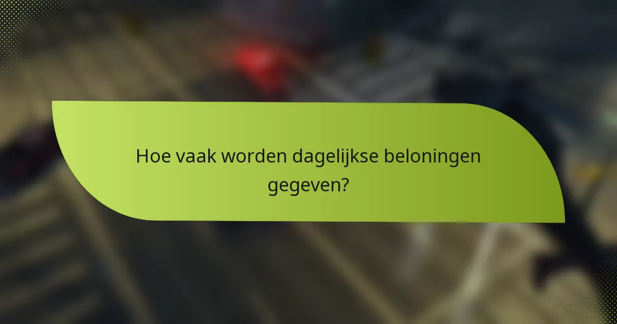 Hoe vaak worden dagelijkse beloningen gegeven?