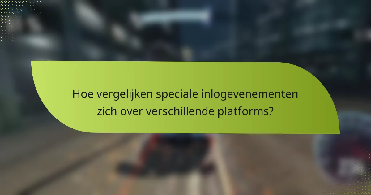 Hoe vergelijken speciale inlogevenementen zich over verschillende platforms?
