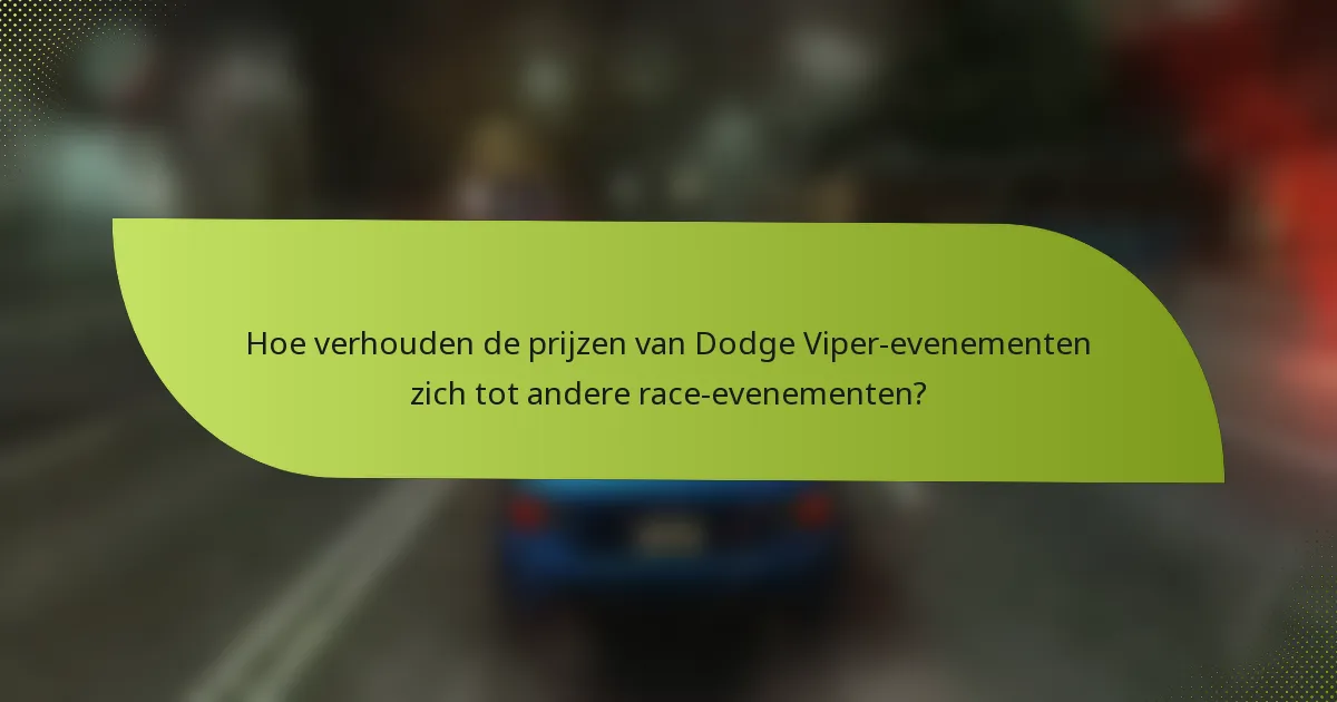 Hoe verhouden de prijzen van Dodge Viper-evenementen zich tot andere race-evenementen?