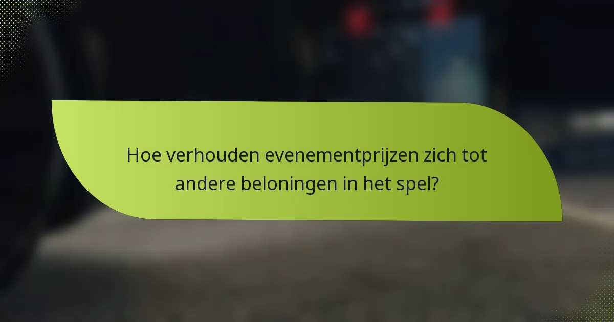 Hoe verhouden evenementprijzen zich tot andere beloningen in het spel?