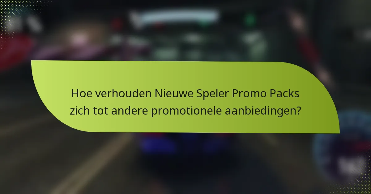 Hoe verhouden Nieuwe Speler Promo Packs zich tot andere promotionele aanbiedingen?