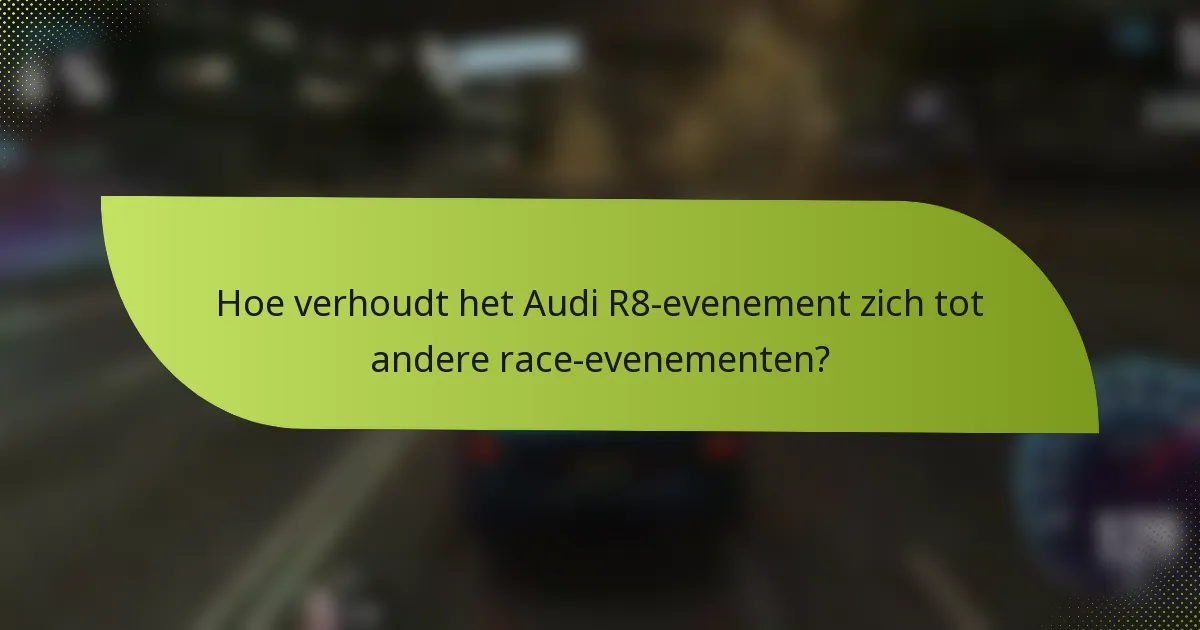 Hoe verhoudt het Audi R8-evenement zich tot andere race-evenementen?