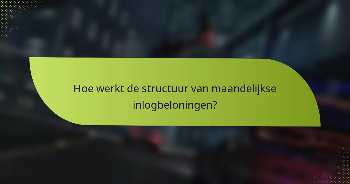 Hoe werkt de structuur van maandelijkse inlogbeloningen?