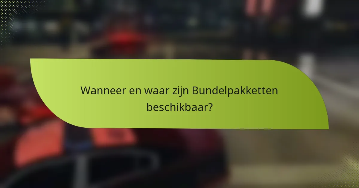 Wanneer en waar zijn Bundelpakketten beschikbaar?