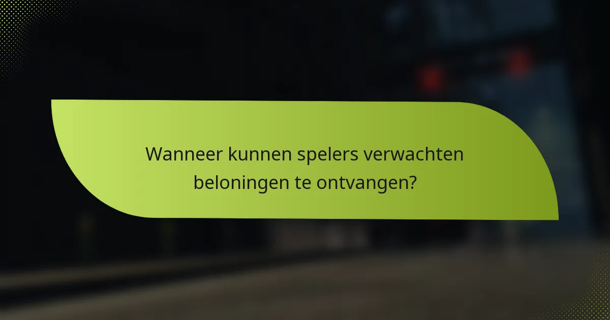 Wanneer kunnen spelers verwachten beloningen te ontvangen?