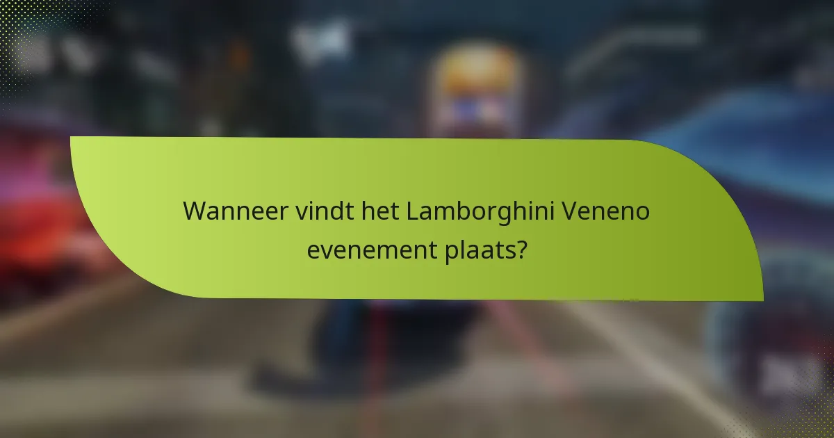 Wanneer vindt het Lamborghini Veneno evenement plaats?
