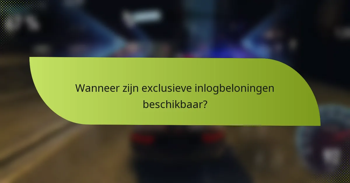 Wanneer zijn exclusieve inlogbeloningen beschikbaar?