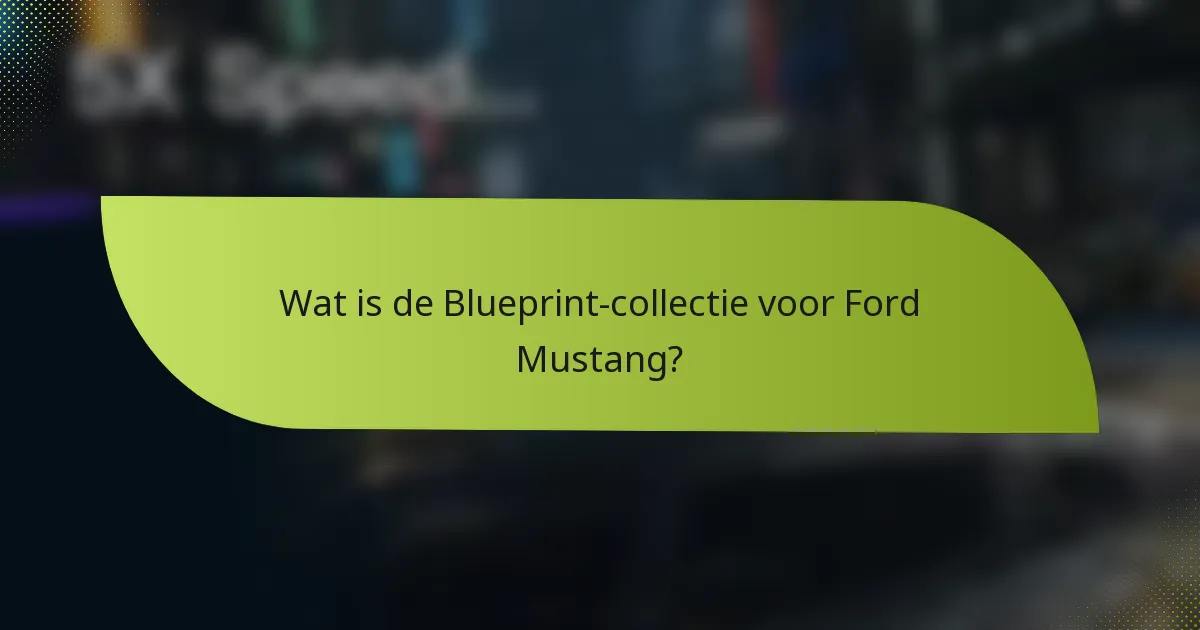 Wat is de Blueprint-collectie voor Ford Mustang?