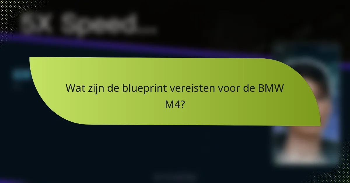 Wat zijn de blueprint vereisten voor de BMW M4?
