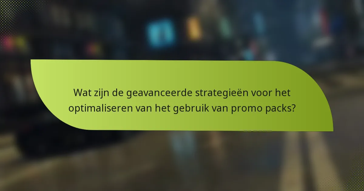 Wat zijn de geavanceerde strategieën voor het optimaliseren van het gebruik van promo packs?