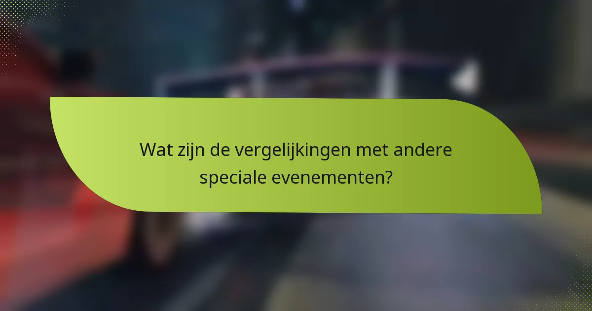 Wat zijn de vergelijkingen met andere speciale evenementen?