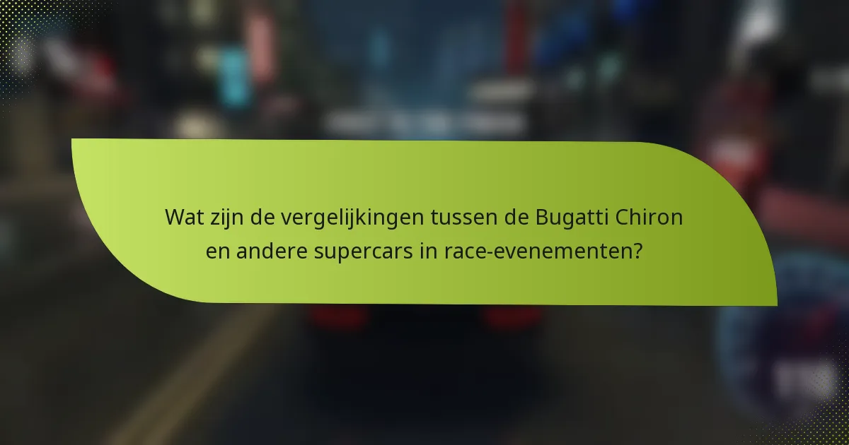 Wat zijn de vergelijkingen tussen de Bugatti Chiron en andere supercars in race-evenementen?