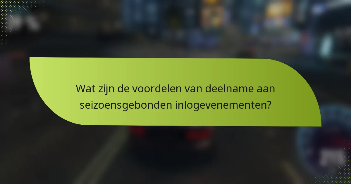 Wat zijn de voordelen van deelname aan seizoensgebonden inlogevenementen?