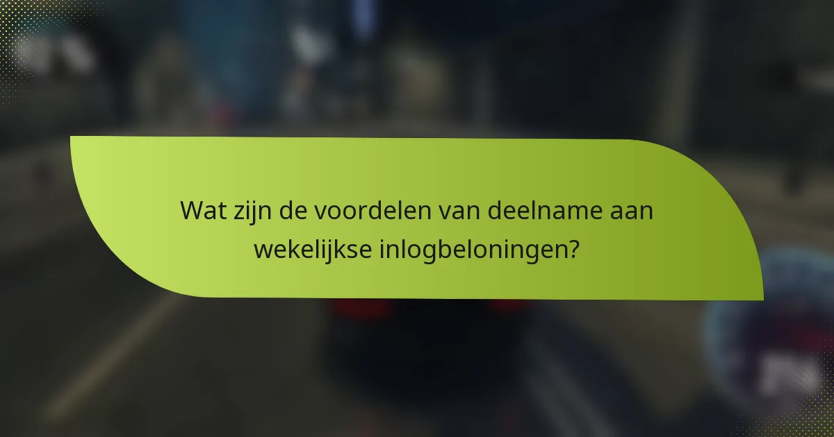 Wat zijn de voordelen van deelname aan wekelijkse inlogbeloningen?