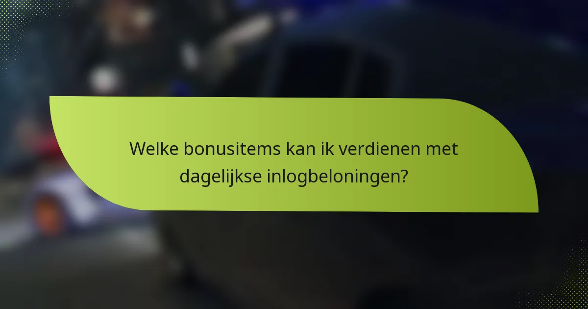 Welke bonusitems kan ik verdienen met dagelijkse inlogbeloningen?