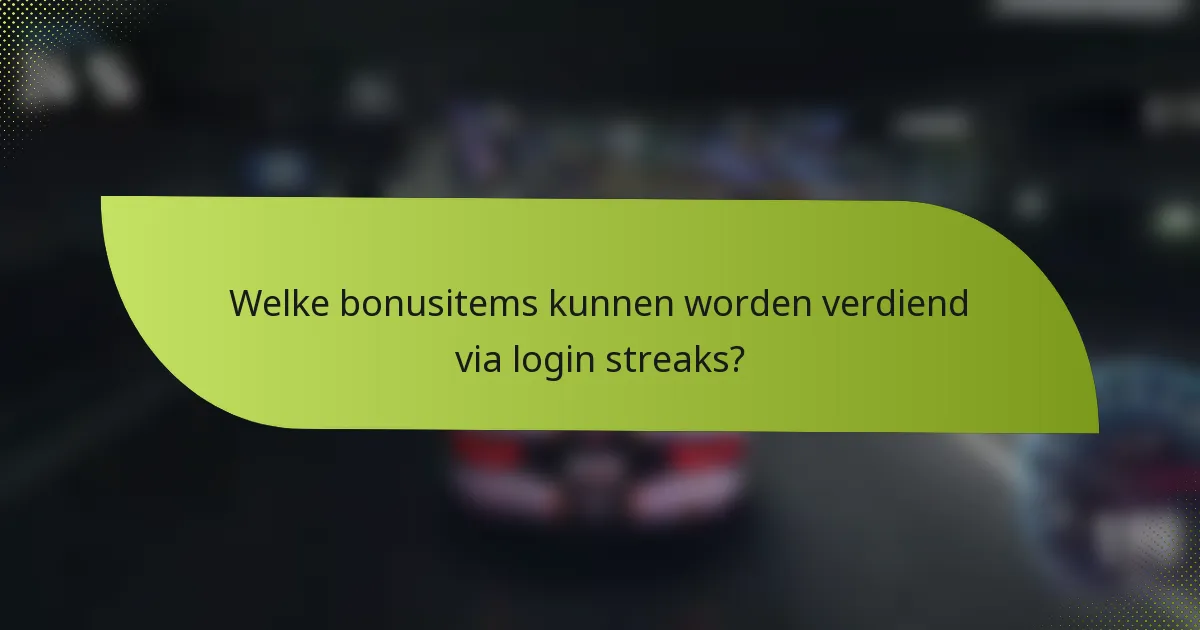 Welke bonusitems kunnen worden verdiend via login streaks?