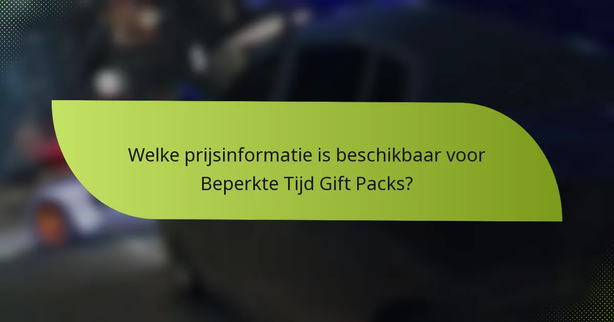Welke prijsinformatie is beschikbaar voor Beperkte Tijd Gift Packs?