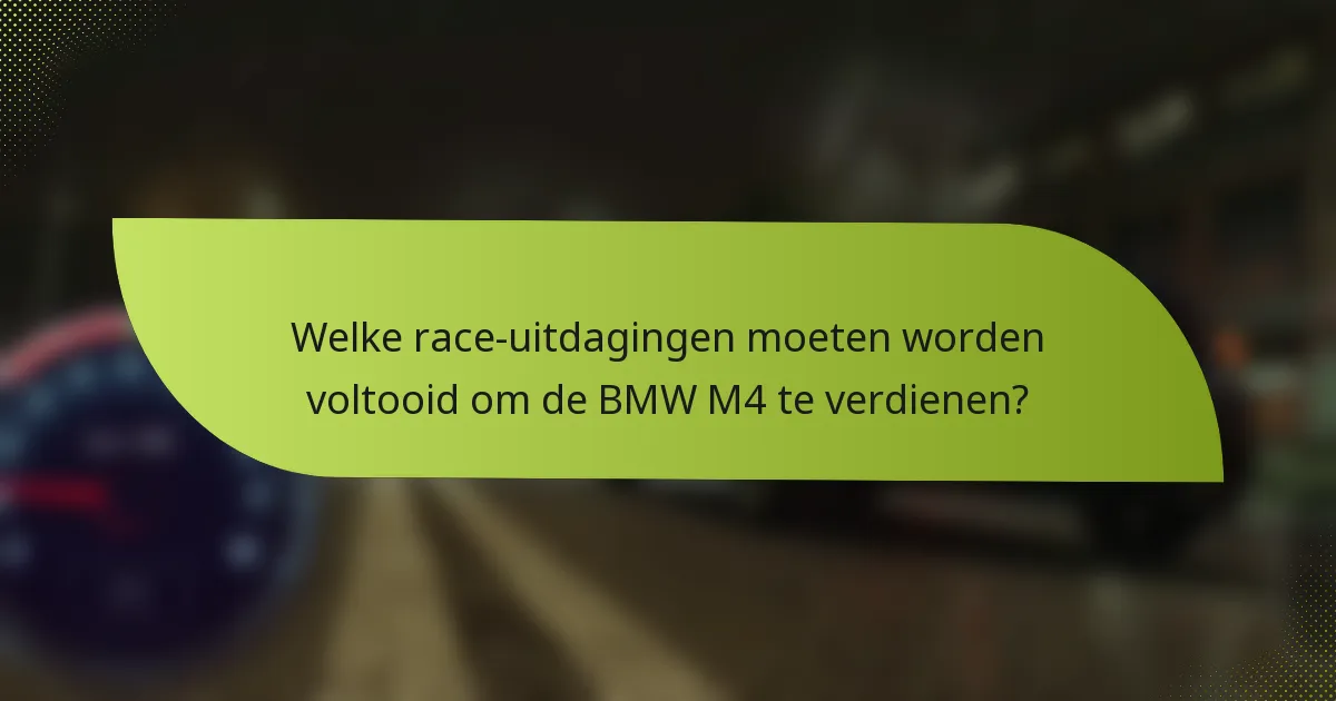 Welke race-uitdagingen moeten worden voltooid om de BMW M4 te verdienen?
