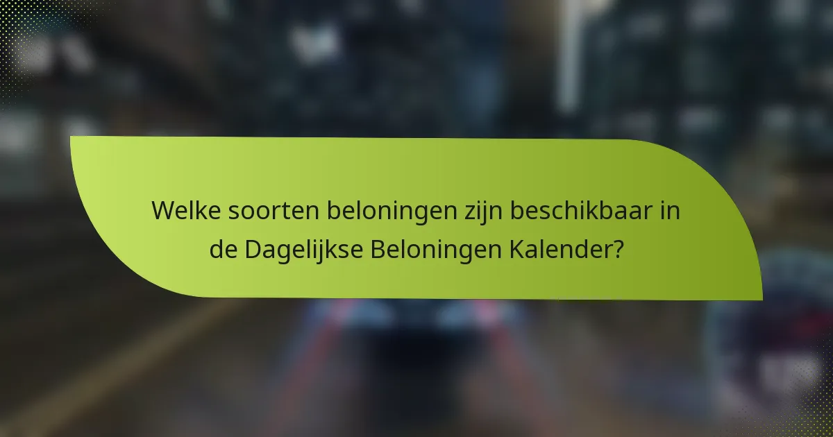 Welke soorten beloningen zijn beschikbaar in de Dagelijkse Beloningen Kalender?