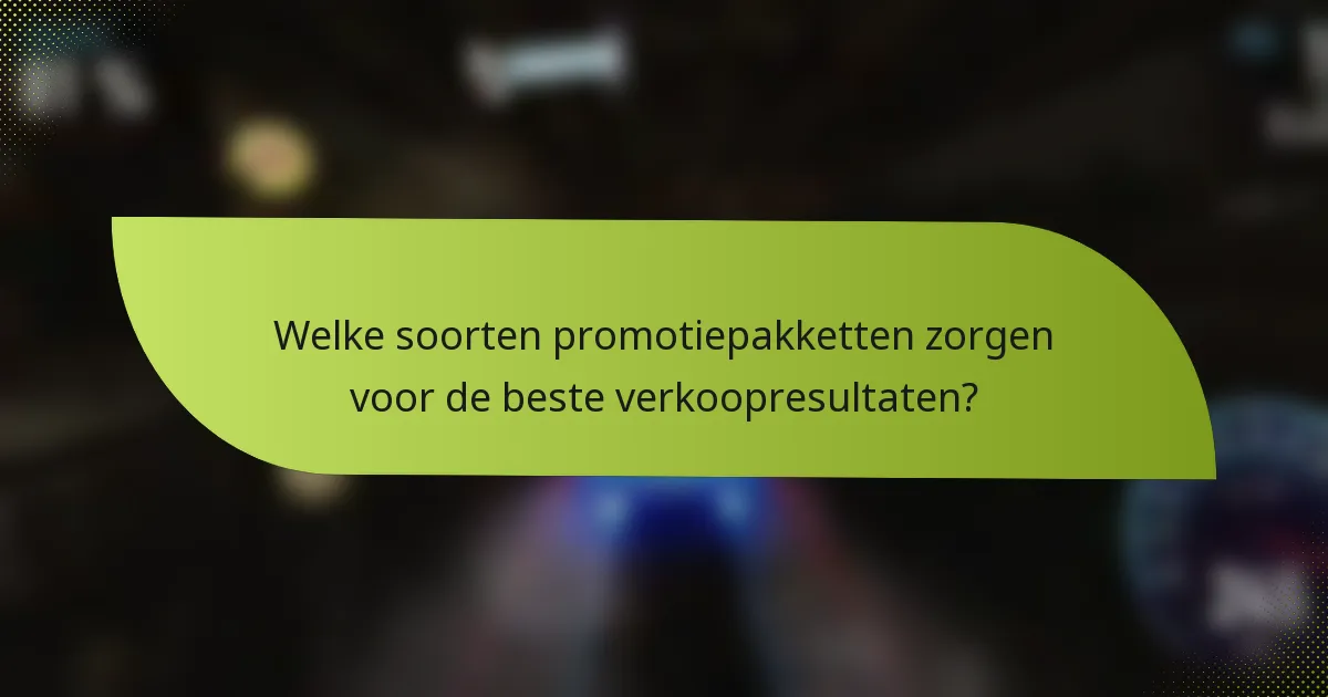 Welke soorten promotiepakketten zorgen voor de beste verkoopresultaten?