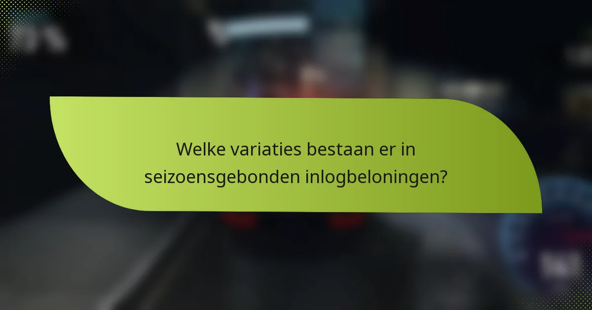 Welke variaties bestaan er in seizoensgebonden inlogbeloningen?